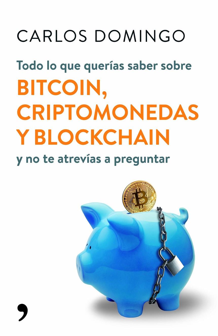 TODO LO QUE QUERÍAS SABER SOBRE BITCOIN, CRIPTOMONEDAS Y BLOCKCHAIN | 9788499986586 | DOMINGO, CARLOS | Llibreria Ombra | Llibreria online de Rubí, Barcelona | Comprar llibres en català i castellà online