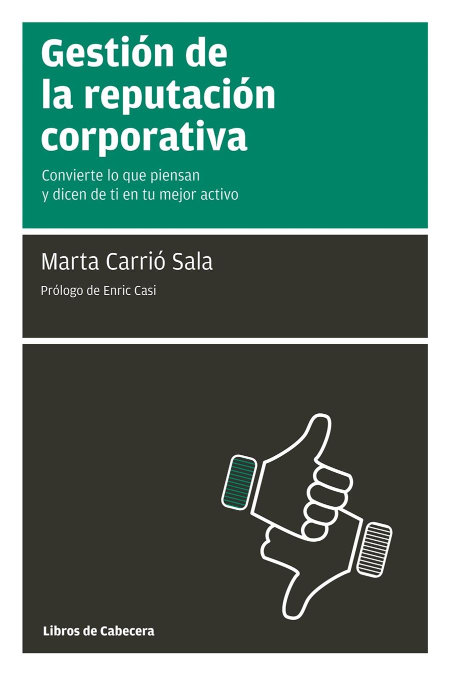 GESTIÓN DE LA REPUTACIÓN CORPORATIVA CONVIERTE LO QUE PIENSAN Y DICEN DE TI EN TU MEJOR ACTIVO | 9788494057267 | MARTA CARRIO SALA | Llibreria Ombra | Llibreria online de Rubí, Barcelona | Comprar llibres en català i castellà online