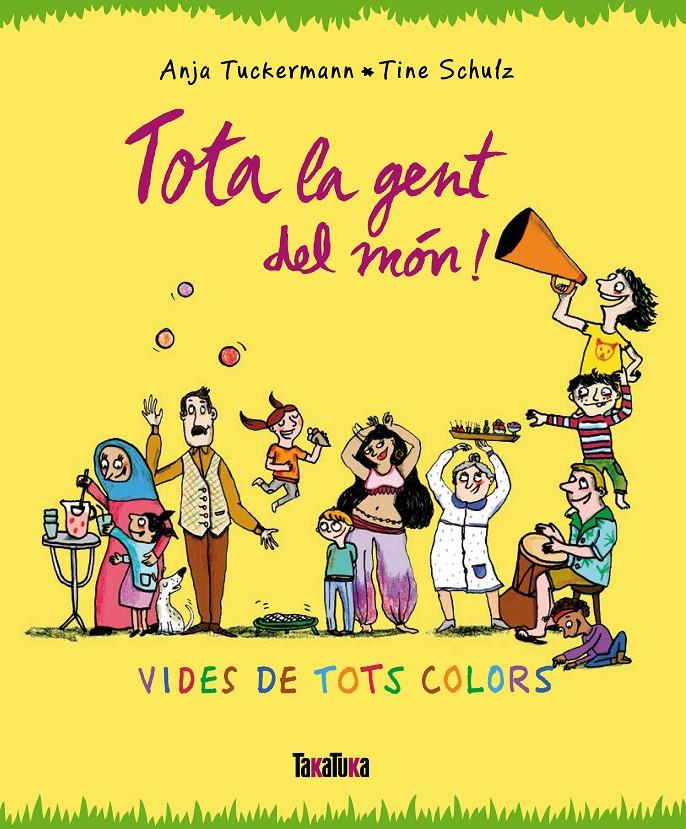 TOTA LA GENT DEL MÓN! | 9788416003679 | TUCKERMANN, ANJA / SCHULZ, TINE | Llibreria Ombra | Llibreria online de Rubí, Barcelona | Comprar llibres en català i castellà online