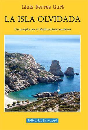 LA ISLA OLVIDADA UN PERIPLO POR EL MEDITERRANEO MODESTO | 9788426141323 | LLUIS FERRES GURT | Llibreria Ombra | Llibreria online de Rubí, Barcelona | Comprar llibres en català i castellà online