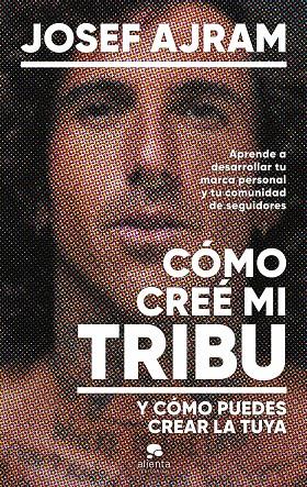 CÓMO CREÉ MI TRIBU Y CÓMO PUEDES CREAR LA TUYA | 9788413443850 | AJRAM, JOSEF | Llibreria Ombra | Llibreria online de Rubí, Barcelona | Comprar llibres en català i castellà online