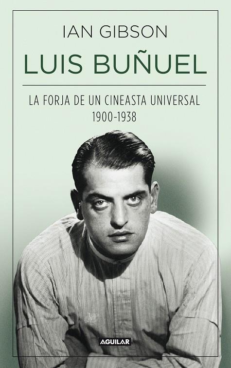 LUIS BUÑUEL LA FORJA DE UN CINEASTA UNIVERSAL (1900-1938) | 9788403013797 | IAN GIBSON | Llibreria Ombra | Llibreria online de Rubí, Barcelona | Comprar llibres en català i castellà online