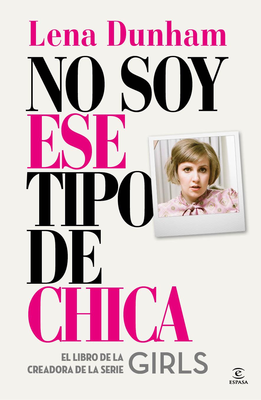 NO SOY ESE TIPO DE CHICA | 9788467042863 | LENA DUNHAM | Llibreria Ombra | Llibreria online de Rubí, Barcelona | Comprar llibres en català i castellà online