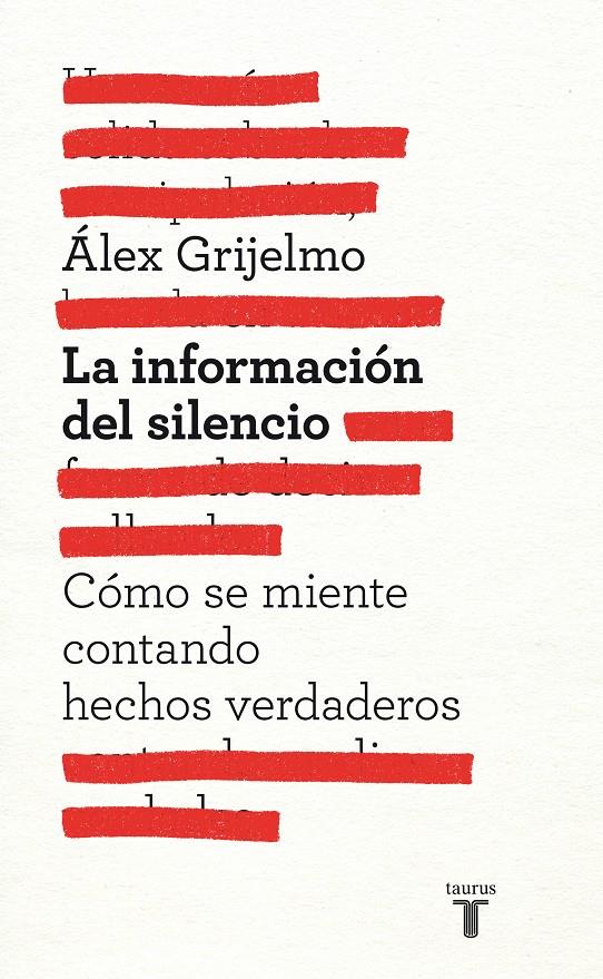 LA INFORMACIÓN DEL SILENCIO COMO SE MIENTE CONTANDO HECHOS VERDADEROS | 9788430600878 | ALEX GRIJELMO | Llibreria Ombra | Llibreria online de Rubí, Barcelona | Comprar llibres en català i castellà online