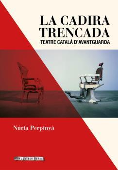 LA CADIRA TRENCADA-TEATRE CATALA D´AVANTGUARDA | 9788494907418 | PERPINYÀ, NÚRIA | Llibreria Ombra | Llibreria online de Rubí, Barcelona | Comprar llibres en català i castellà online