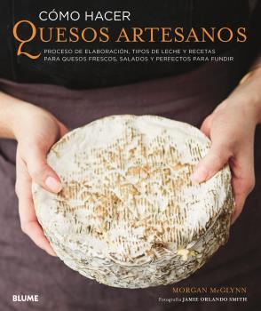 CÓMO HACER QUESOS ARTESANOS | 9788417757205 | MCGLYNN, MORGAN | Llibreria Ombra | Llibreria online de Rubí, Barcelona | Comprar llibres en català i castellà online