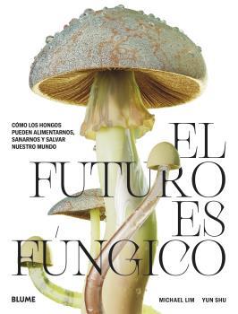 EL FUTURO ES FÚNGICO | 9788419094421 | LIM, MICHAEL/SHU, YUN | Llibreria Ombra | Llibreria online de Rubí, Barcelona | Comprar llibres en català i castellà online