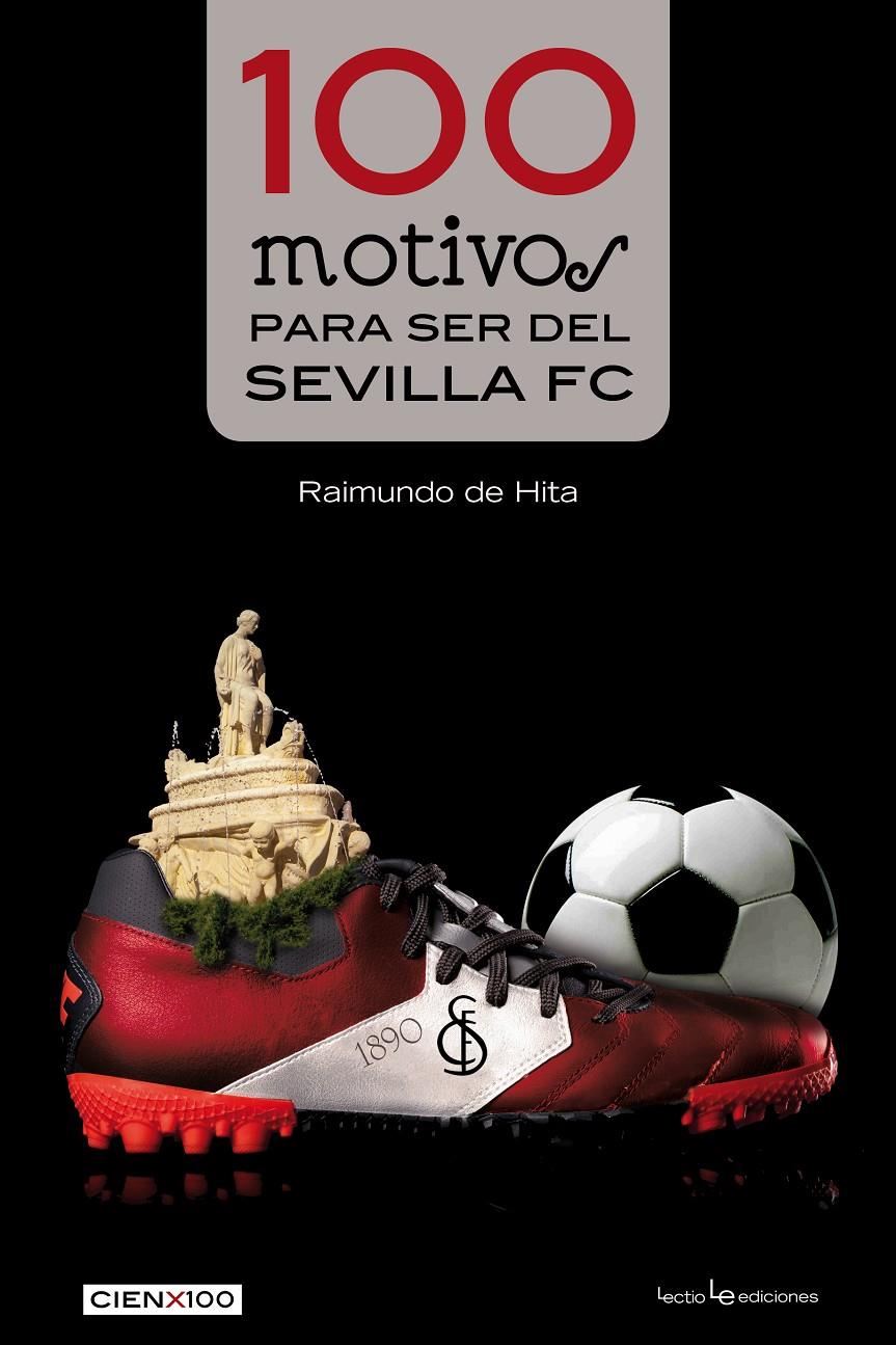 100 MOTIVOS PARA SER DEL SEVILLA FC | 9788416012084 | DE HITA, RAIMUNDO | Llibreria Ombra | Llibreria online de Rubí, Barcelona | Comprar llibres en català i castellà online