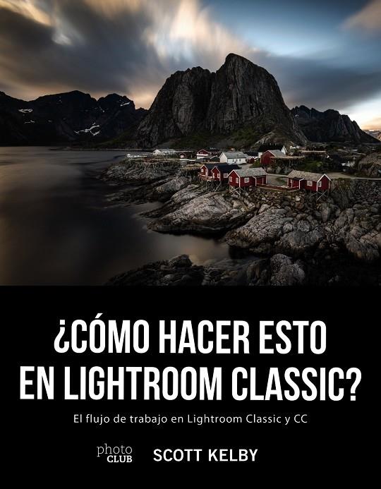 ¿CÓMO HACER ESTO EN LIGHTROOM CLASSIC? | 9788441541047 | KELBY, SCOTT | Llibreria Ombra | Llibreria online de Rubí, Barcelona | Comprar llibres en català i castellà online