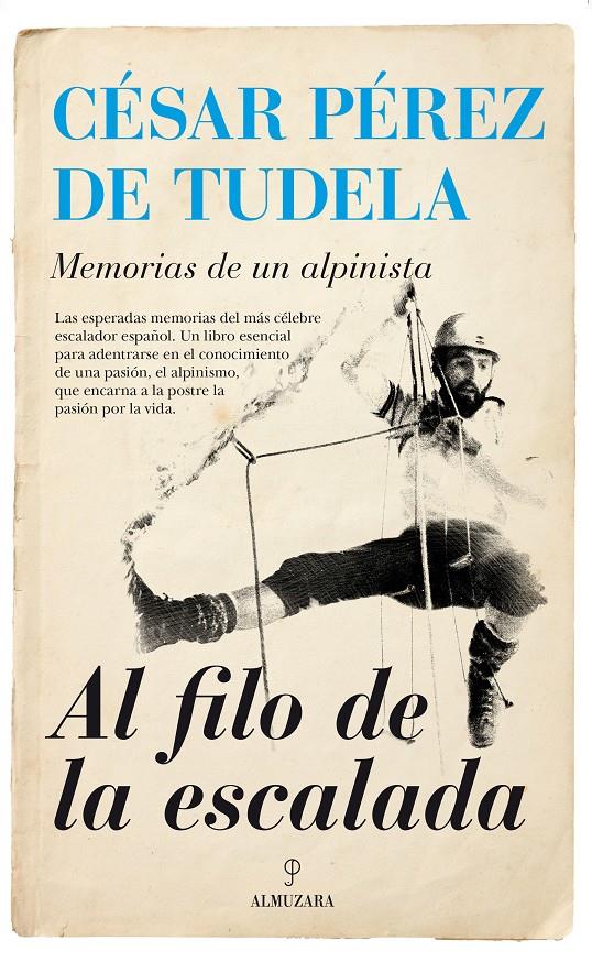 AL FILO DE LA ESCALADA. MEMORIAS DE UN ALPINISTA | 9788416392285 | PÉREZ DE TUDELA Y PÉREZ, CÉSAR | Llibreria Ombra | Llibreria online de Rubí, Barcelona | Comprar llibres en català i castellà online