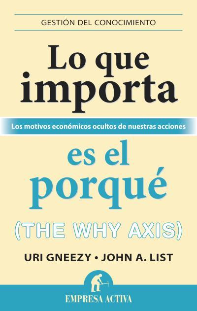 LO QUE IMPORTA ES EL PORQUÉ | 9788492921027 | GNEEZY, URI/LIST, JOHN | Llibreria Ombra | Llibreria online de Rubí, Barcelona | Comprar llibres en català i castellà online