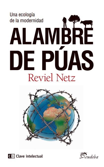 ALAMBRE DE PÚAS UNA ECOLOGIA DE LA MODERNIDAD | 9788494207389 | REVIEL NETZ | Llibreria Ombra | Llibreria online de Rubí, Barcelona | Comprar llibres en català i castellà online