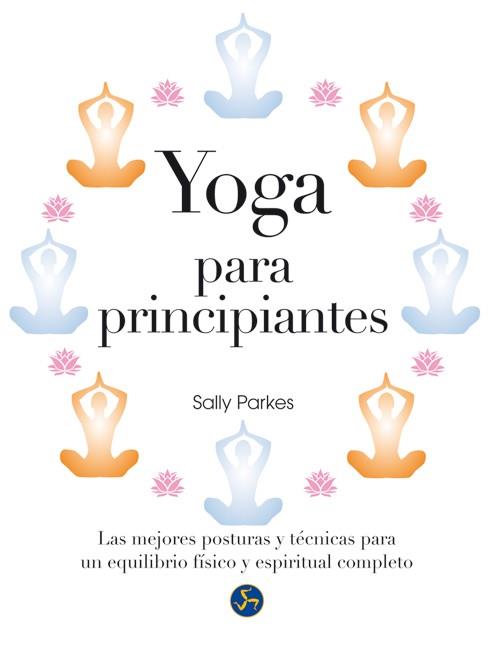 YOGA PARA PRINCIPIANTES | 9788415887034 | PARKES, SALLY | Llibreria Ombra | Llibreria online de Rubí, Barcelona | Comprar llibres en català i castellà online