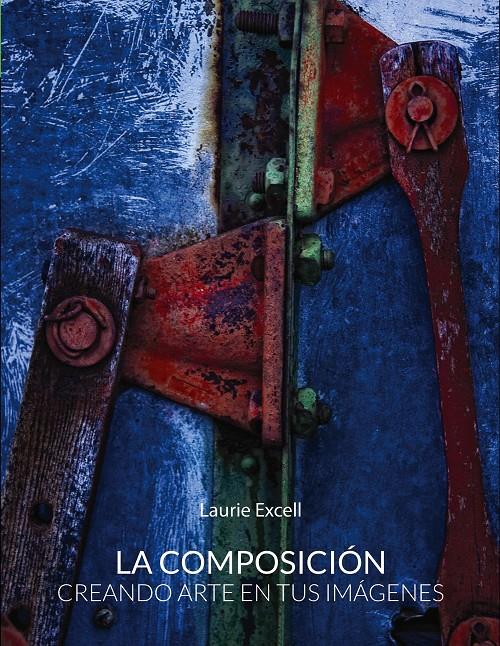 LA COMPOSICIÓN CREANDO ARTE EN TUS IMÁGENES | 9788441536302 | LAURIE EXCELL | Llibreria Ombra | Llibreria online de Rubí, Barcelona | Comprar llibres en català i castellà online