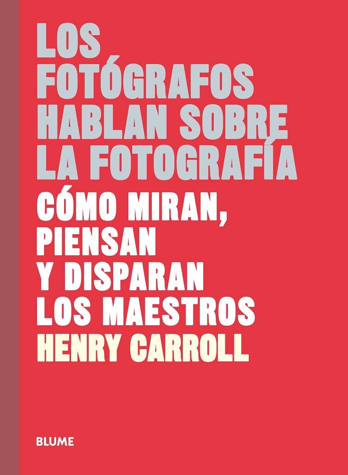 LOS FOTÓGRAFOS HABLAN SOBRE LA FOTOGRAFÍA | 9788417254957 | CARROLL, HENRY | Llibreria Ombra | Llibreria online de Rubí, Barcelona | Comprar llibres en català i castellà online