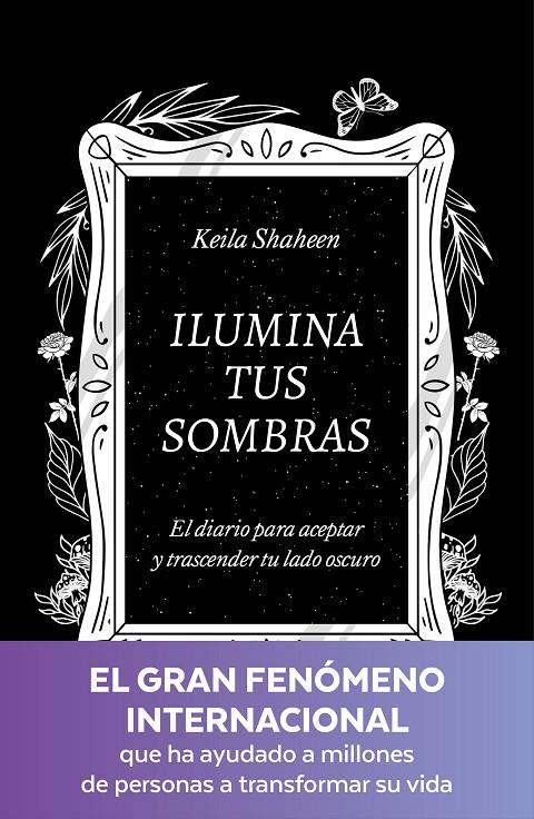 ILUMINA TUS SOMBRAS. EL DIARIO PARA ACEPTAR Y TRASCENDER TU LADO OSCURO | 9788425367441 | SHAHEEN, KEILA | Llibreria Ombra | Llibreria online de Rubí, Barcelona | Comprar llibres en català i castellà online