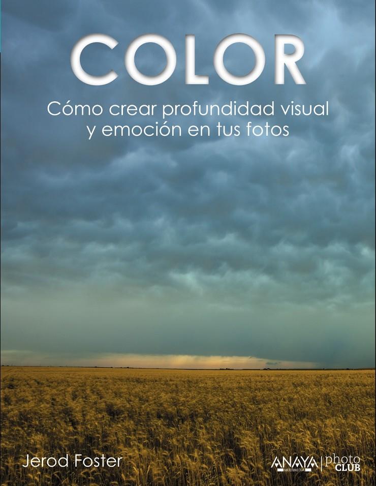 COLOR CÓMO CREAR PROFUNDIDAD VISUAL Y EMOCIÓN EN TUS FOTOS | 9788441535893 | JEROD FOSTER | Llibreria Ombra | Llibreria online de Rubí, Barcelona | Comprar llibres en català i castellà online