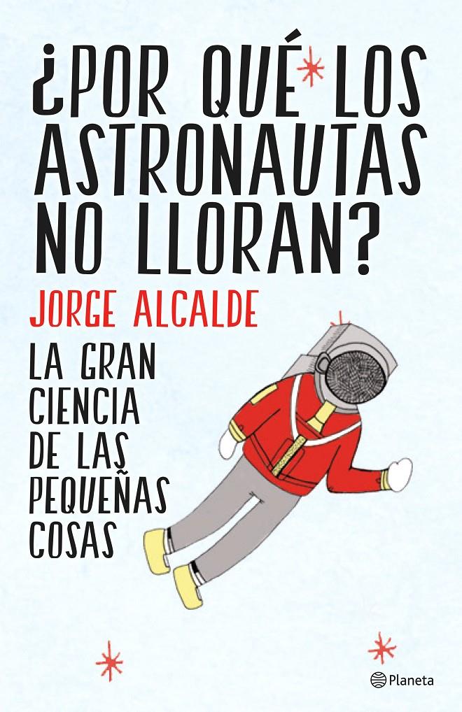 ¿POR QUÉ LOS ASTRONAUTAS NO LLORAN? | 9788408141952 | JORGE ALCALDE | Llibreria Ombra | Llibreria online de Rubí, Barcelona | Comprar llibres en català i castellà online