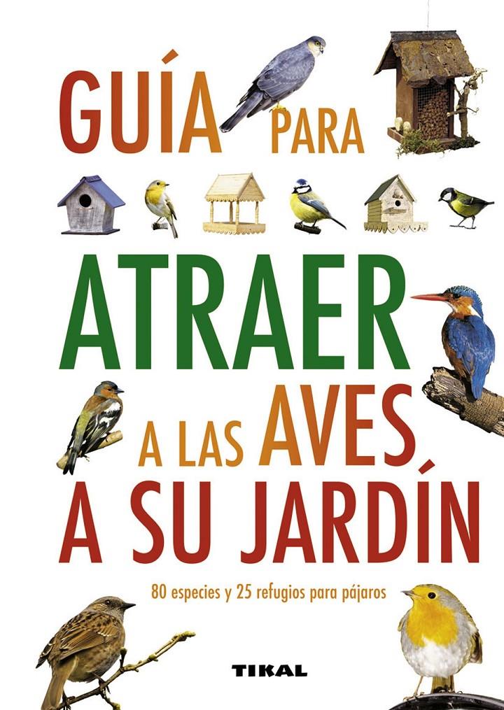 GUÍA PARA ATRAER A LAS AVES A SU JARDÍN | 9788499280912 | GREEN, JEN (DIR.) | Llibreria Ombra | Llibreria online de Rubí, Barcelona | Comprar llibres en català i castellà online