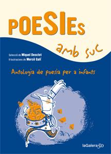 POESIES AMB SUC ANTOLOGIA DE POESIA PER A INFANTS | 9788424647339 | MIQUEL DESCLOT (COMP.) | Llibreria Ombra | Llibreria online de Rubí, Barcelona | Comprar llibres en català i castellà online