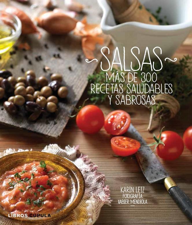 SALSAS MAS DE 300 RECETAS SALUDABLES Y SABROSAS | 9788448008901 | KARIN LEIZ | Llibreria Ombra | Llibreria online de Rubí, Barcelona | Comprar llibres en català i castellà online