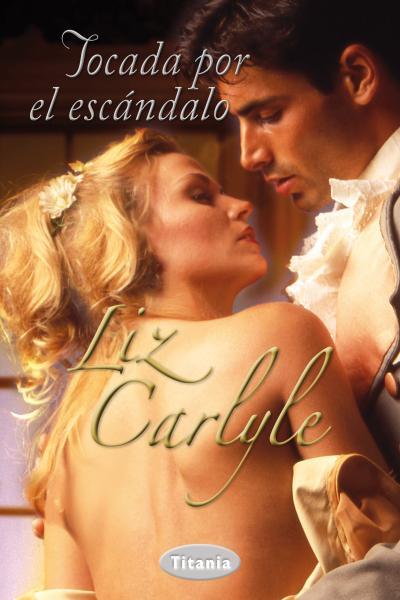 TOCADA POR EL ESCÁNDALO | 9788492916443 | LIZ CARLYLE | Llibreria Ombra | Llibreria online de Rubí, Barcelona | Comprar llibres en català i castellà online