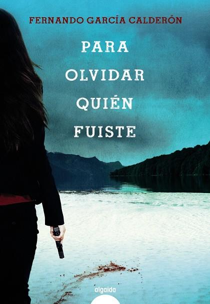 PARA OLVIDAR QUIÉN FUISTE | 9788491891529 | GARCÍA CALDERÓN, FERNANDO | Llibreria Ombra | Llibreria online de Rubí, Barcelona | Comprar llibres en català i castellà online