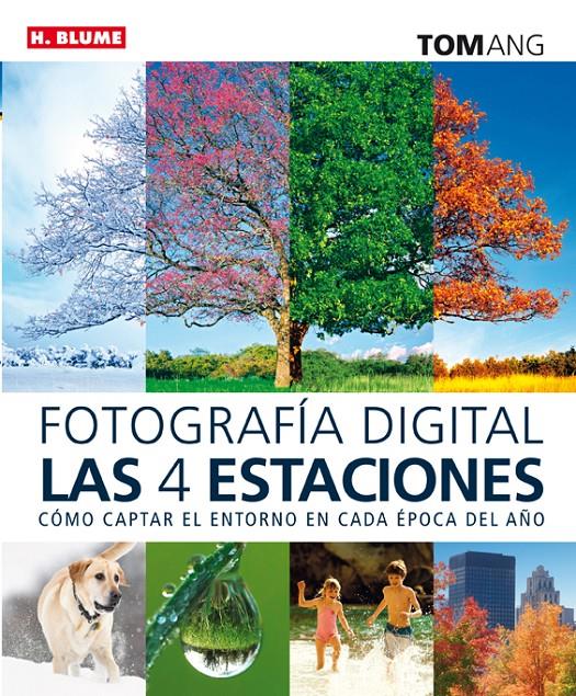 FOTOGRAFÍA DIGITAL LAS CUATRO ESTACIONES | 9788496669840 | ANG, TOM | Llibreria Ombra | Llibreria online de Rubí, Barcelona | Comprar llibres en català i castellà online