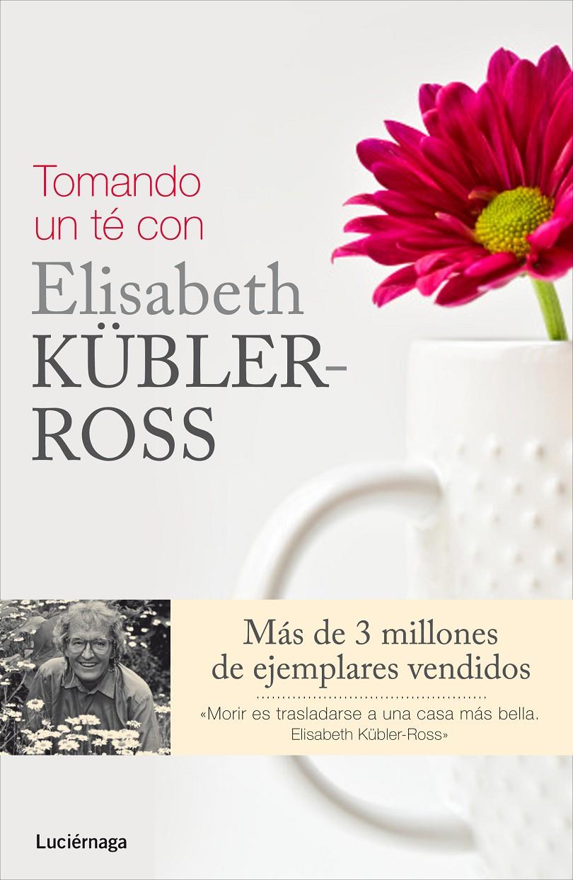 TOMANDO UN TÉ CON ELISABETH KÜBLER-ROSS | 9788415864325 | FERN STEWART WELCH/ROSE WINTERS/KEN ROSS | Llibreria Ombra | Llibreria online de Rubí, Barcelona | Comprar llibres en català i castellà online