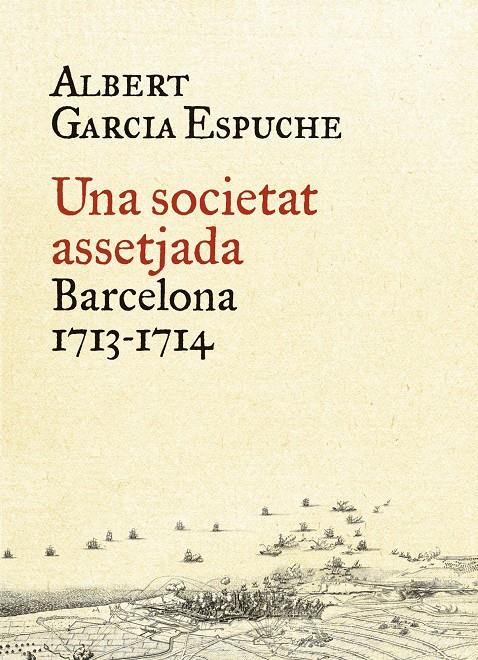 UNA SOCIETAT ASSETJADA BARCELONA 1713-1714 | 9788497879385 | ALBERT GARCIA ESPUCHE | Llibreria Ombra | Llibreria online de Rubí, Barcelona | Comprar llibres en català i castellà online