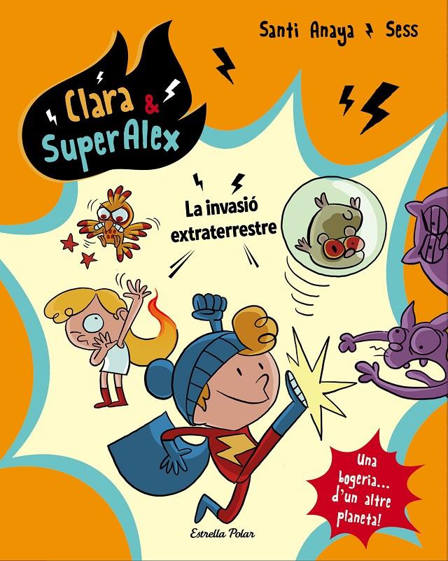 CLARA &amp; SUPERÀLEX. LA INVASIÓ EXTRATERRESTRE | 9788491373803 | ANAYA, SANTI | Llibreria Ombra | Llibreria online de Rubí, Barcelona | Comprar llibres en català i castellà online