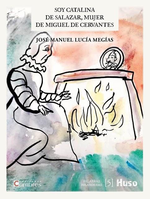 SOY CATALINA DE SALAZAR, MUJER DE MIGUEL DE CERVANTES | 9788412301656 | LUCÍA MEGÍAS, JOSÉ MANUEL | Llibreria Ombra | Llibreria online de Rubí, Barcelona | Comprar llibres en català i castellà online