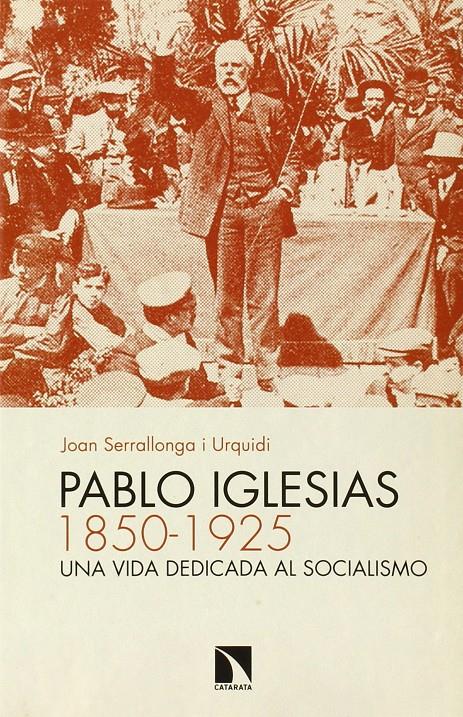 PABLO IGLESIAS (1850-1925) | 9788490970119 | JOAN SERRALLONGA I URQUIDI | Llibreria Ombra | Llibreria online de Rubí, Barcelona | Comprar llibres en català i castellà online