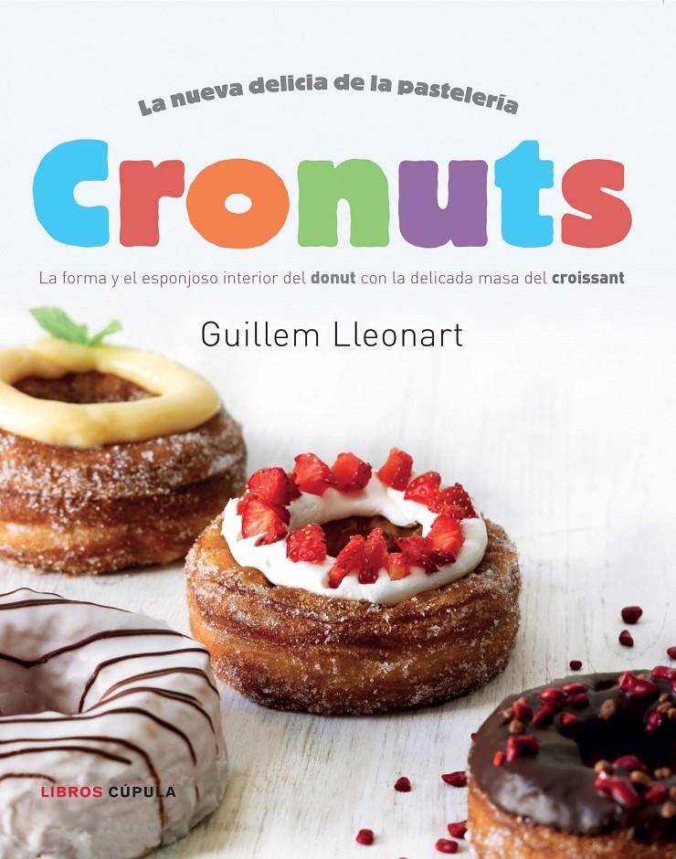 CRONUTS LA NUEVA DELICIA DE LA PASTELERIA | 9788448018320 | GUILLEM LLEONART | Llibreria Ombra | Llibreria online de Rubí, Barcelona | Comprar llibres en català i castellà online