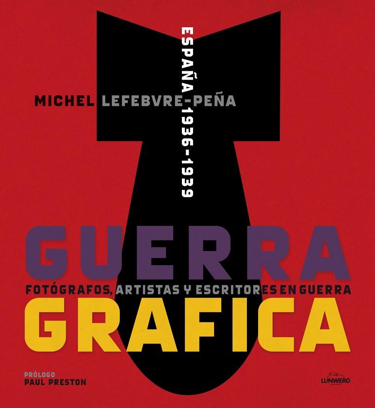 GUERRA GRAFICA ESPAÑA 1936-1939 FOTOGRAFOS ARTISTAS Y ESCRITORES EN GUERRA | 9788415888192 | MICHEL LEFEBVRE-PEÑA | Llibreria Ombra | Llibreria online de Rubí, Barcelona | Comprar llibres en català i castellà online