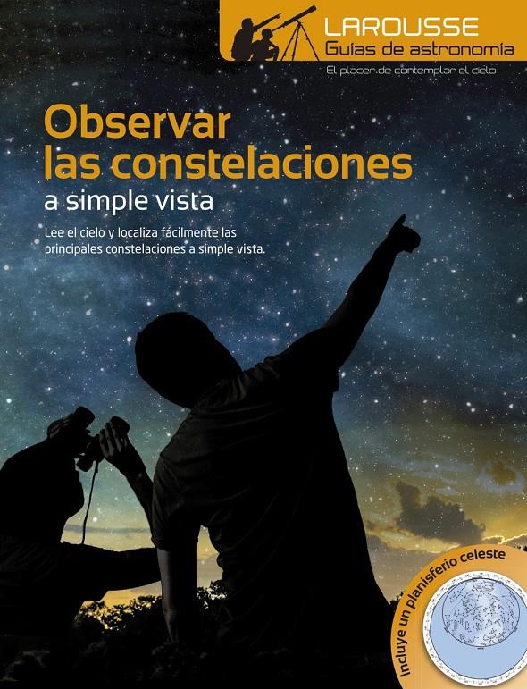 OBSERVAR LAS CONSTELACIONES A SIMPLE VISTA | 9788416368839 | LAROUSSE EDITORIAL | Llibreria Ombra | Llibreria online de Rubí, Barcelona | Comprar llibres en català i castellà online