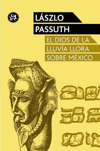 EL DIOS DE LA LLUVIA LLORA SOBRE MÉXICO | 9788415325611 | LASZLO PASSUTH | Llibreria Ombra | Llibreria online de Rubí, Barcelona | Comprar llibres en català i castellà online