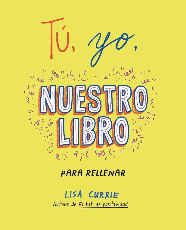 TÚ, YO, NUESTRO LIBRO | 9788401031724 | CURRIE, LISA | Llibreria Ombra | Llibreria online de Rubí, Barcelona | Comprar llibres en català i castellà online