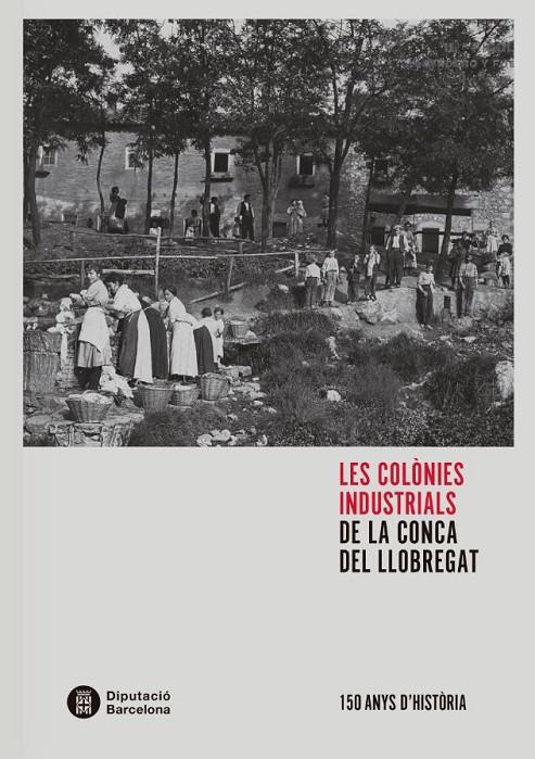 LES COLÒNIES INDUSTRIALS DE LA CONCA DEL LLOBREGAT | 9788498038705 | BALCELLS I GONZÁLEZ, ALBERT / SERRA I SALA, ROSA | Llibreria Ombra | Llibreria online de Rubí, Barcelona | Comprar llibres en català i castellà online