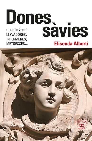 DONES SÀVIES. HERBOLÀRIES, LLEVADORES, INFERMERES, METGESSES... | 9788472461826 | ALBERTÍ CASAS, ELISENDA | Llibreria Ombra | Llibreria online de Rubí, Barcelona | Comprar llibres en català i castellà online