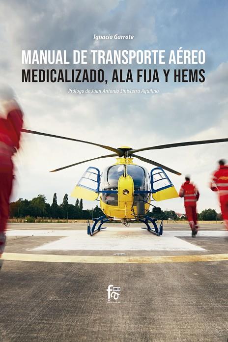 MANUAL DE TRANSPORTE AÉREO MEDICALIZADO,  ALA FIJA Y HEMS | 9788413236780 | GARROTE MORENO, JOSÉ IGNACIO | Llibreria Ombra | Llibreria online de Rubí, Barcelona | Comprar llibres en català i castellà online