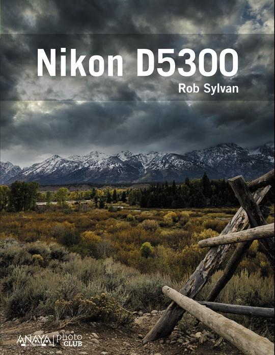 NIKON D5300 | 9788441536449 | ROB SYLVAN | Llibreria Ombra | Llibreria online de Rubí, Barcelona | Comprar llibres en català i castellà online