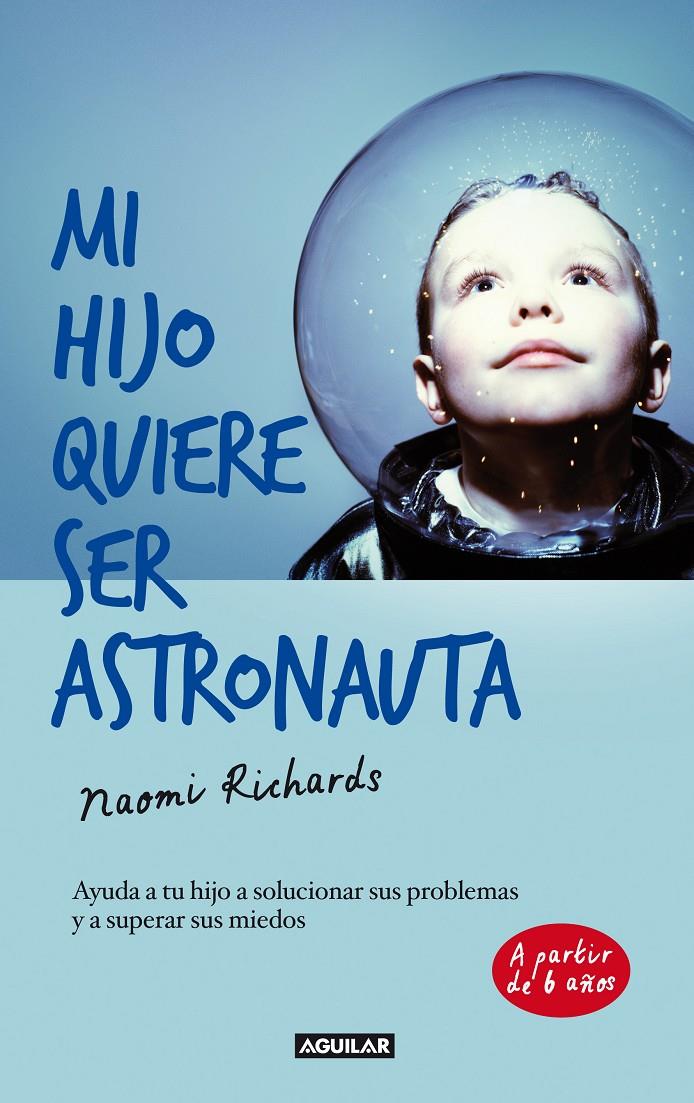 MI HIJO QUIERE SER ASTRONAUTA AYUDA A TU HIJO A SOLUCIONAR SUS PROBLEMAS Y A SUPERAR SUS MIEDOS | 9788403013193 | NAOMI RICHARDS | Llibreria Ombra | Llibreria online de Rubí, Barcelona | Comprar llibres en català i castellà online