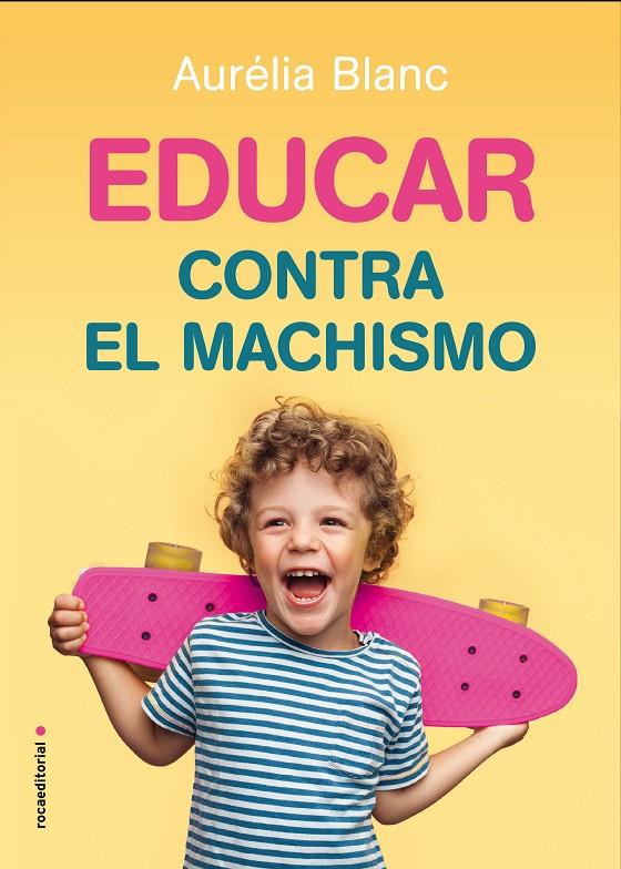 EDUCAR CONTRA EL MACHISMO | 9788417805241 | BLANC, AURÉLIA | Llibreria Ombra | Llibreria online de Rubí, Barcelona | Comprar llibres en català i castellà online