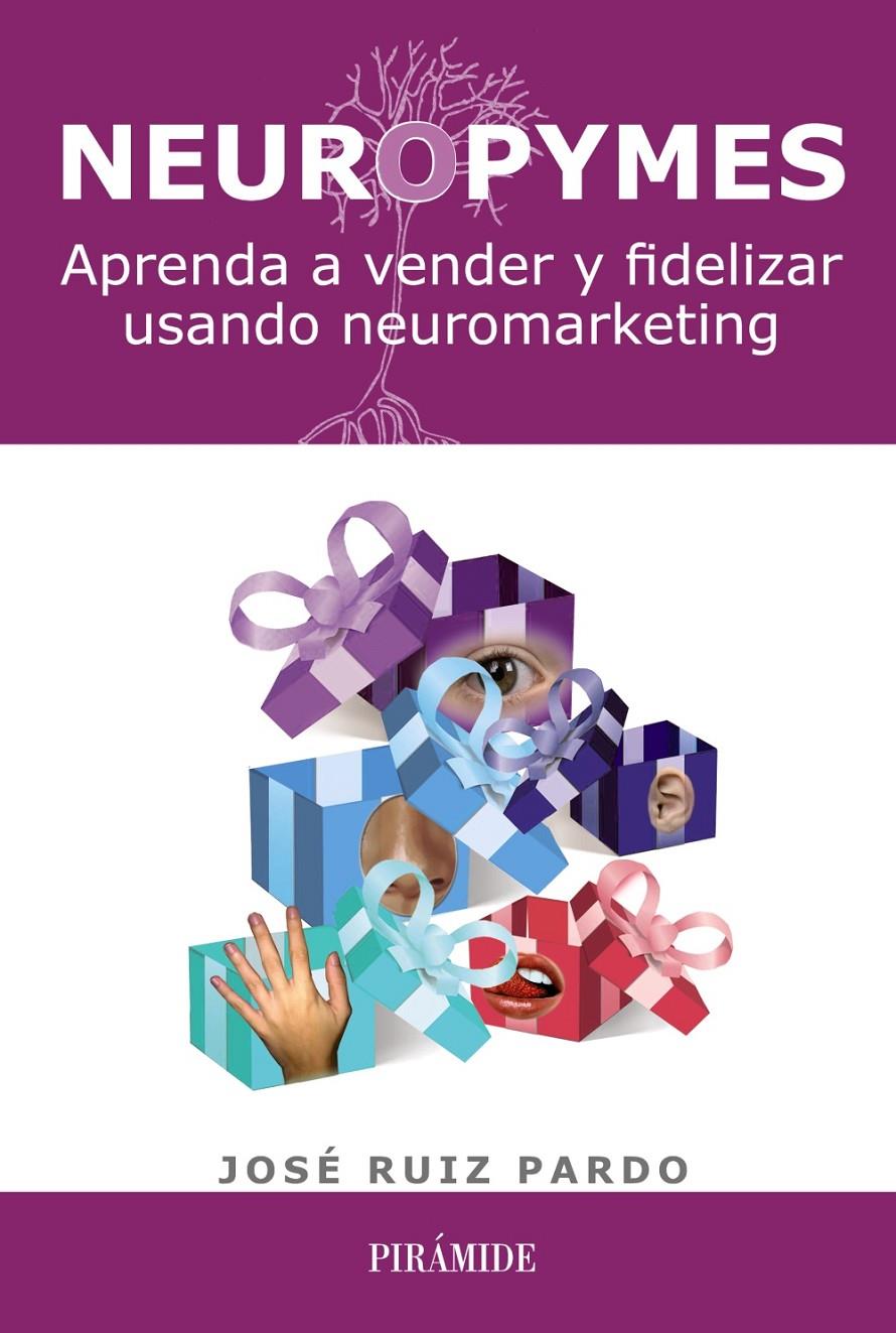 NEUROPYMES APRENDA A VENDER Y FIDELIZAR USANDO NEUROMARKETING | 9788436828610 | JOSE RUIZ PARDO | Llibreria Ombra | Llibreria online de Rubí, Barcelona | Comprar llibres en català i castellà online