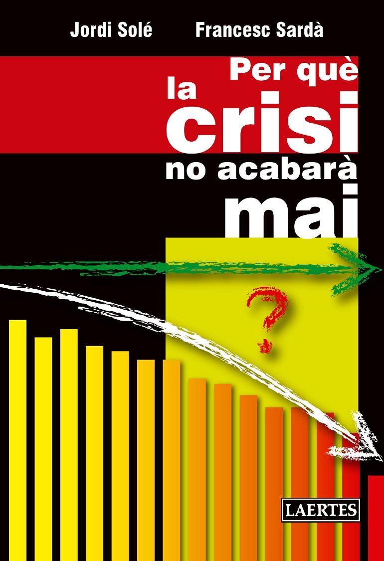 PER QUÈ LA CRISI NO ACABARÀ MAI | 9788475849829 | SOLÉ OLLÉ, JORDI / SARDÀ AMILLS, FRANCESC | Llibreria Ombra | Llibreria online de Rubí, Barcelona | Comprar llibres en català i castellà online