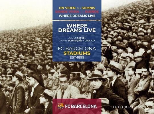 FC BARCELONA STADIUMS. 1899-2019. DONDE VIVEN LOS SUEÑOS | 9788417760199 | SOBREQUÉS CALLICÓ, JAUME/SEFCIK, JULIUS | Llibreria Ombra | Llibreria online de Rubí, Barcelona | Comprar llibres en català i castellà online