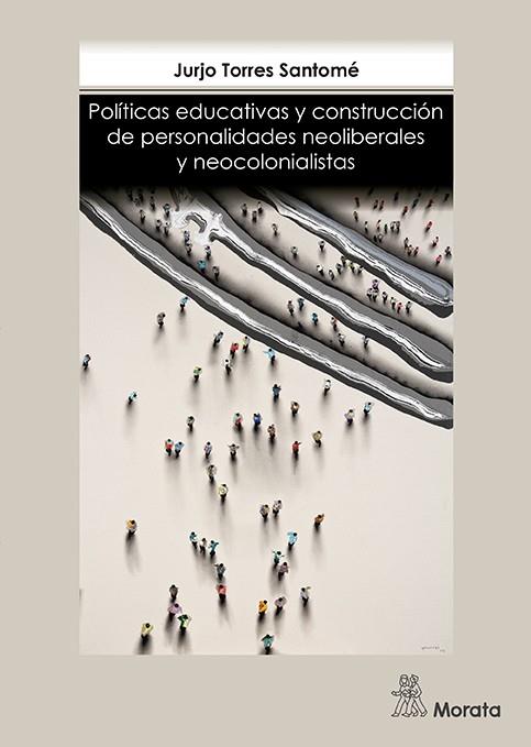 POLÍTICAS EDUCATIVAS Y CONSTRUCCIÓN DE PERSONALIDADES NEOLIBERALES Y NEOCOLONIAL | 9788471128218 | TORRES SANTOMÉ, JURJO | Llibreria Ombra | Llibreria online de Rubí, Barcelona | Comprar llibres en català i castellà online