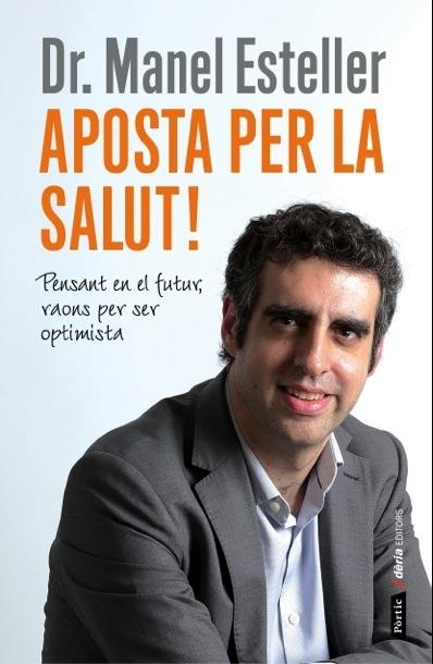 APOSTA PER LA SALUT PENSANT EN EL FUTUR RAONS PER SE OPTIMISTA | 9788498092905 | MANEL ESTELLER | Llibreria Ombra | Llibreria online de Rubí, Barcelona | Comprar llibres en català i castellà online