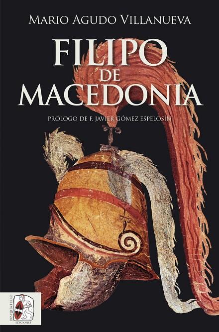 FILIPO DE MACEDONIA | 9788412744385 | AGUDO VILLANUEVA, MARIO | Llibreria Ombra | Llibreria online de Rubí, Barcelona | Comprar llibres en català i castellà online